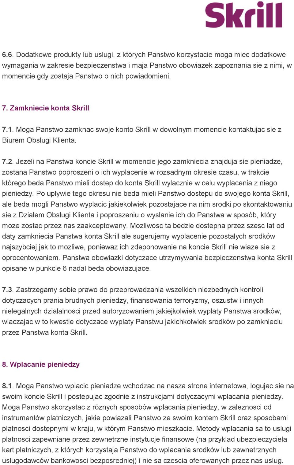 Jezeli na Panstwa koncie Skrill w momencie jego zamkniecia znajduja sie pieniadze, zostana Panstwo poproszeni o ich wyplacenie w rozsadnym okresie czasu, w trakcie którego beda Panstwo mieli dostep