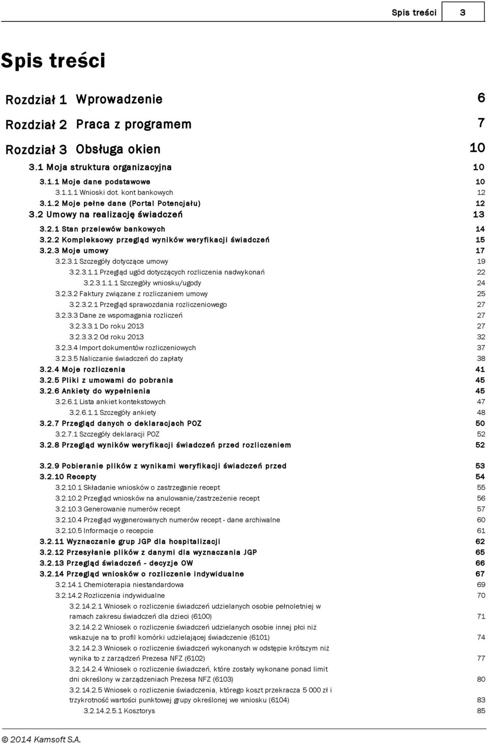 2.3 Moj e umowy 3.2.3.1 Szczegóły dotyczące umowy 3.2.3.1.1 Przegląd ugód dotyczących rozliczenia nadwykonań 3.2.3.1.1.1 Szczegóły wniosku/ugody 3.2.3.2 Faktury związane z rozliczaniem umowy 3.2.3.2.1 Przegląd sprawozdania rozliczeniowego 3.