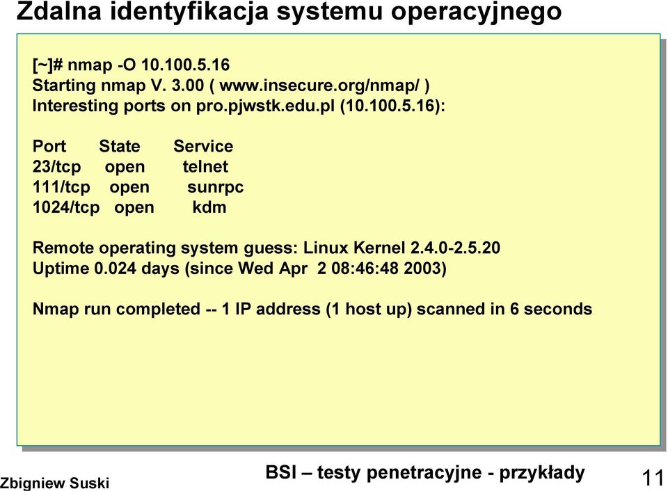 16): Port State Service 23/tcp open telnet 111/tcp open sunrpc 1024/tcp open kdm Remote operating system