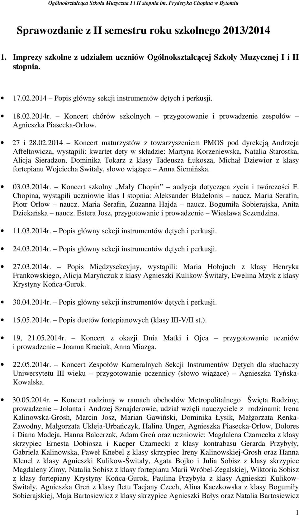 2014r. Koncert chórów szkolnych przygotowanie i prowadzenie zespołów Agnieszka Piasecka-Orlow. 27 i 28.02.
