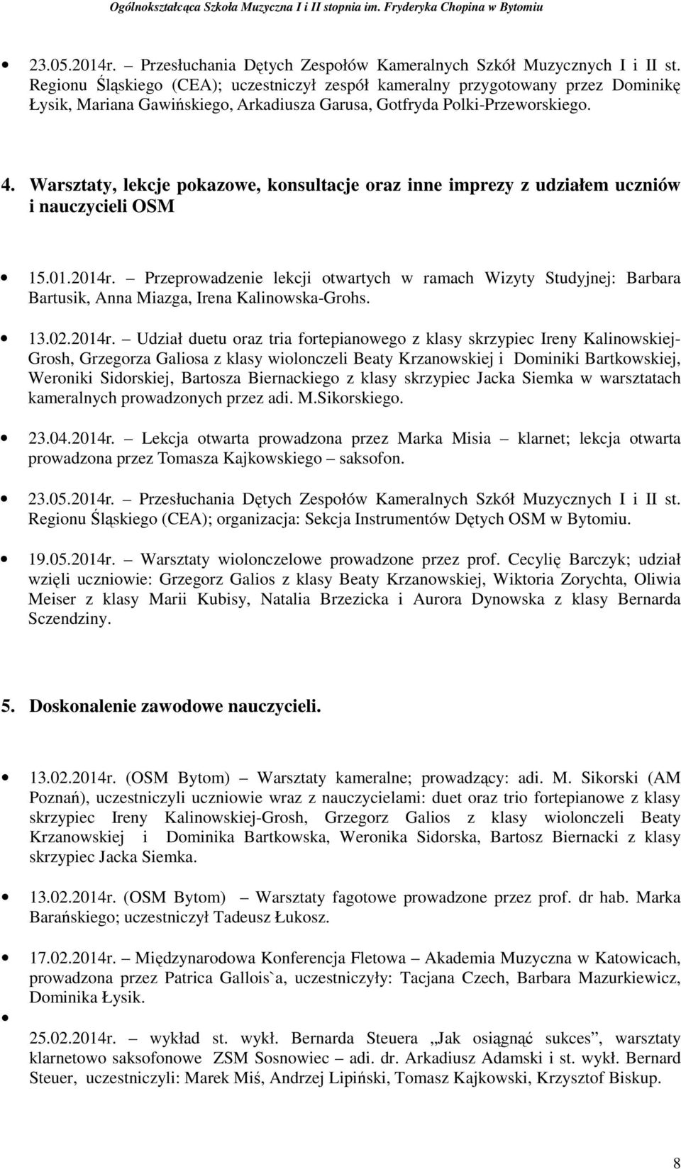 Warsztaty, lekcje pokazowe, konsultacje oraz inne imprezy z udziałem uczniów i nauczycieli OSM 15.01.2014r.
