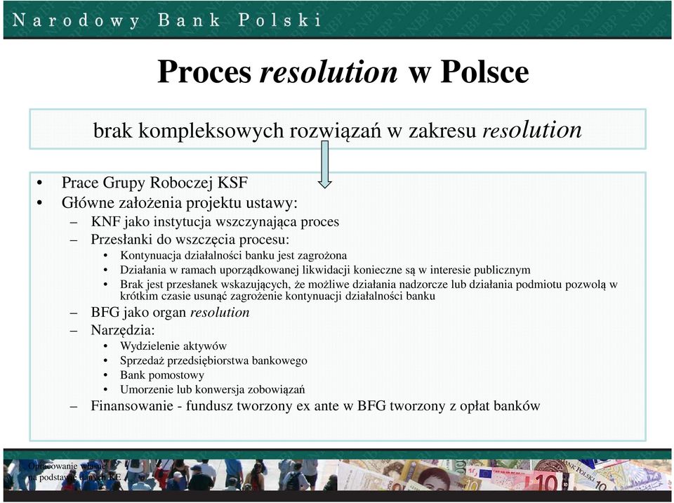 przesłanek wskazujących, że możliwe działania nadzorcze lub działania podmiotu pozwolą w krótkim czasie usunąć zagrożenie kontynuacji działalności banku BFG jako organ