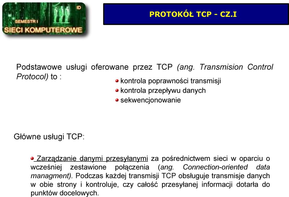 usługi TCP: Zarządzanie danymi przesyłanymi za pośrednictwem sieci w oparciu o wcześniej zestawione połączenia (ang.