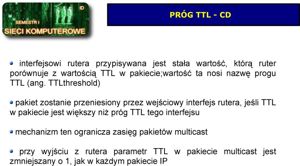 TTLthreshold) pakiet zostanie przeniesiony przez wejściowy interfejs rutera, jeśli TTL w pakiecie jest większy