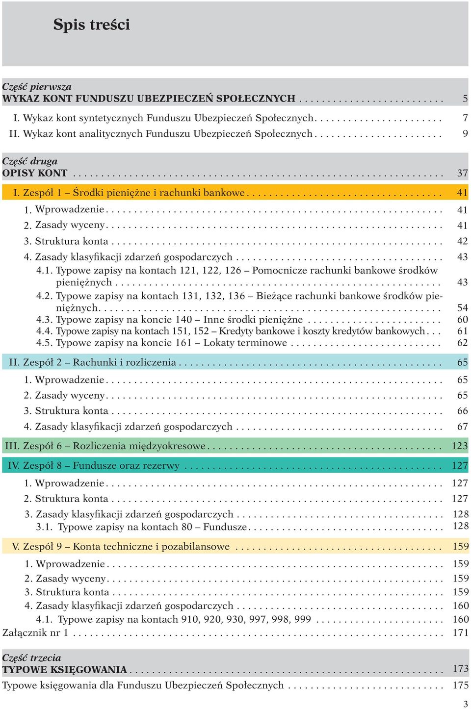 Zespół 1 Środki pieniężne i rachunki bankowe................................... 41 1. Wprowadzenie............................................................ 41 2. Zasady wyceny............................................................ 41 3.