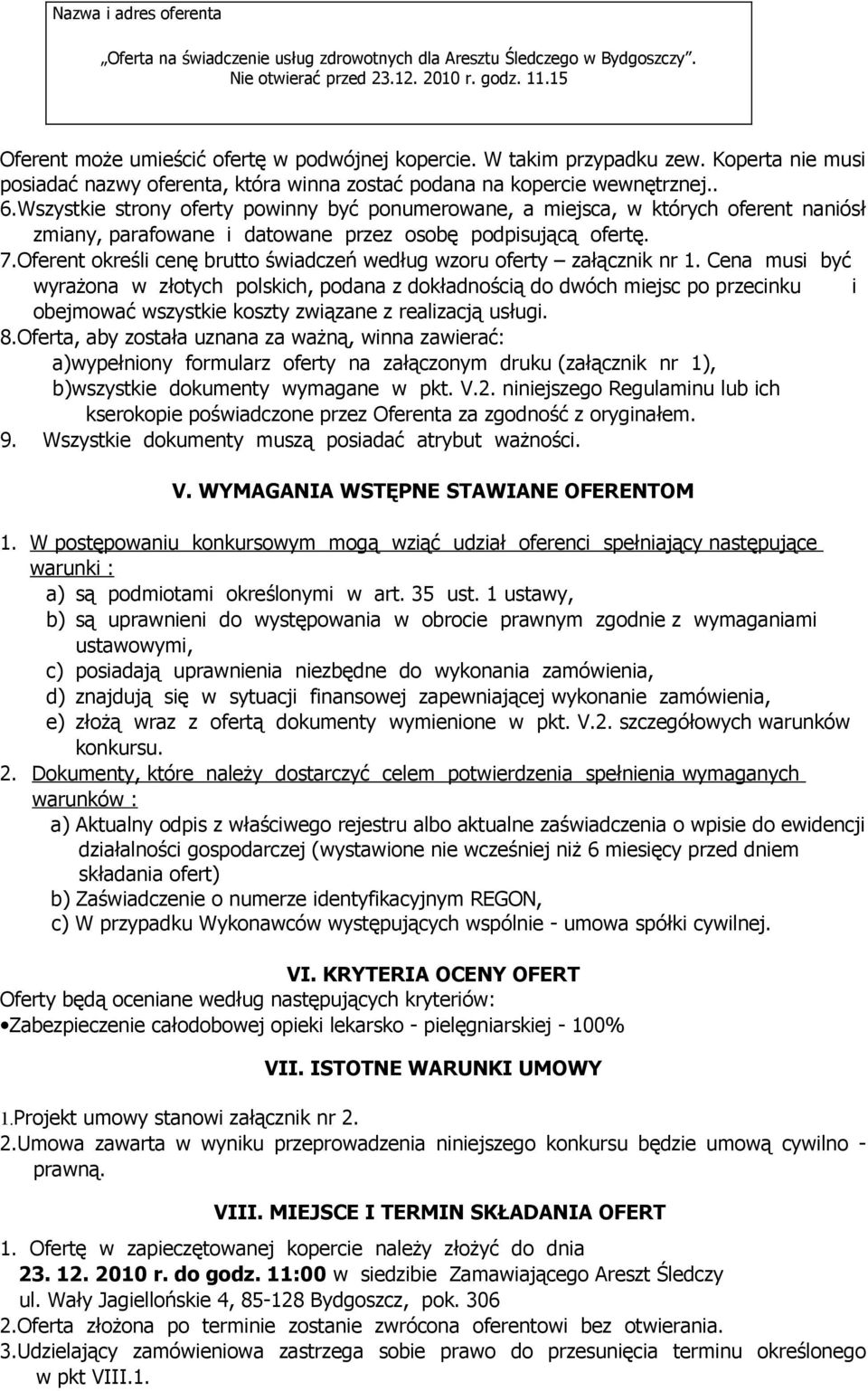 Wszystkie strony oferty powinny być ponumerowane, a miejsca, w których oferent naniósł zmiany, parafowane i datowane przez osobę podpisującą ofertę. 7.