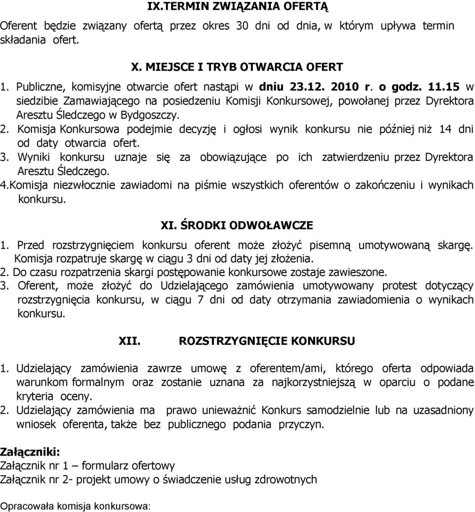 2. Komisja Konkursowa podejmie decyzję i ogłosi wynik konkursu nie później niż 14 dni od daty otwarcia ofert. 3.