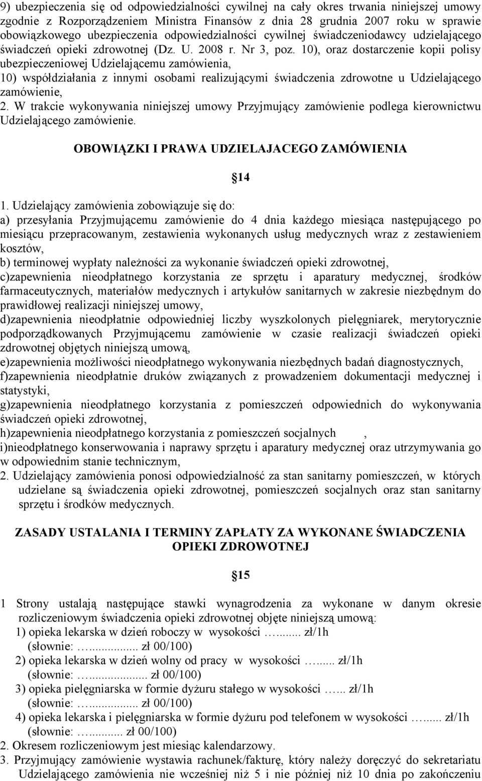 10), oraz dostarczenie kopii polisy ubezpieczeniowej Udzielającemu zamówienia, 10) współdziałania z innymi osobami realizującymi świadczenia zdrowotne u Udzielającego zamówienie, 2.