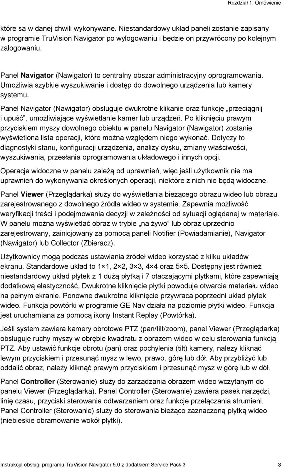 Panel Navigator (Nawigator) obsługuje dwukrotne klikanie oraz funkcję przeciągnij i upuść, umożliwiające wyświetlanie kamer lub urządzeń.