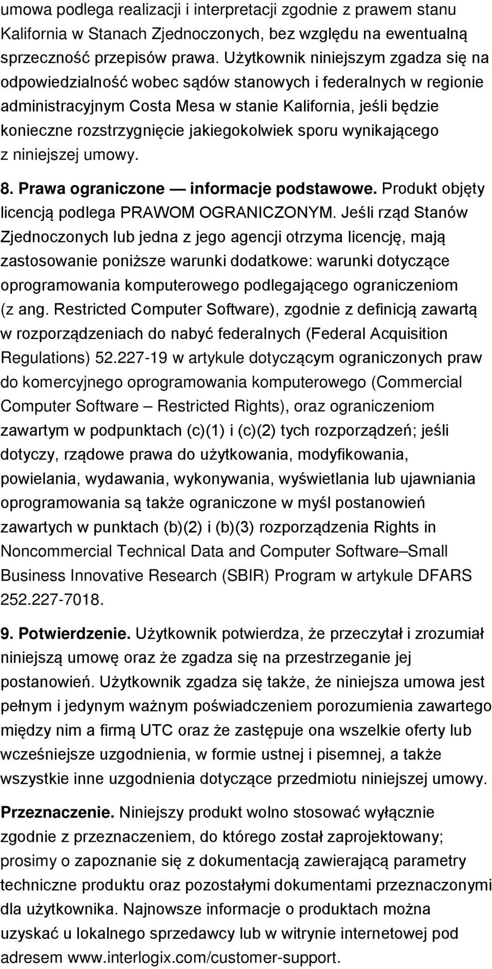 jakiegokolwiek sporu wynikającego z niniejszej umowy. 8. Prawa ograniczone informacje podstawowe. Produkt objęty licencją podlega PRAWOM OGRANICZONYM.