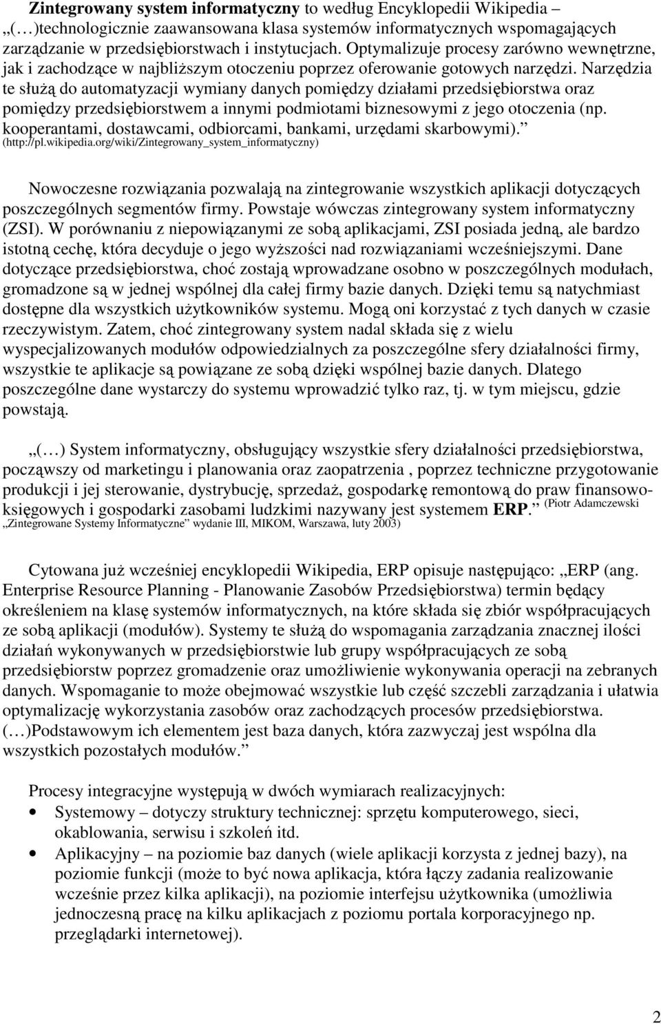 Narzędzia te słuŝą do automatyzacji wymiany danych pomiędzy działami przedsiębiorstwa oraz pomiędzy przedsiębiorstwem a innymi podmiotami biznesowymi z jego otoczenia (np.
