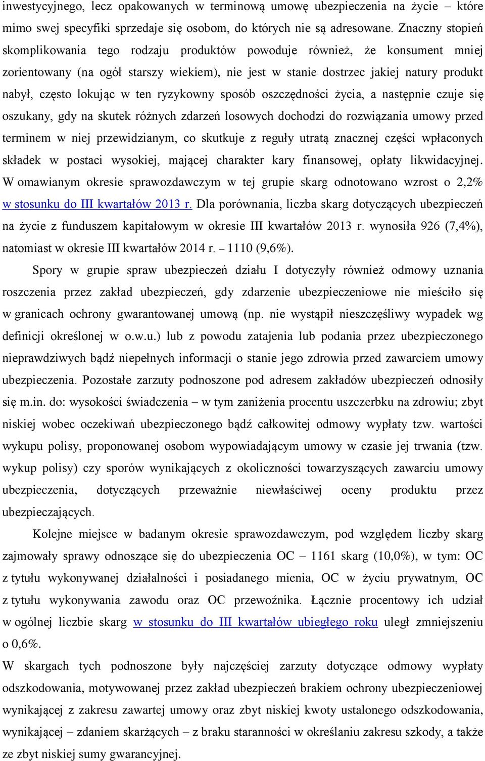 lokując w ten ryzykowny sposób oszczędności życia, a następnie czuje się oszukany, gdy na skutek różnych zdarzeń losowych dochodzi do rozwiązania umowy przed terminem w niej przewidzianym, co