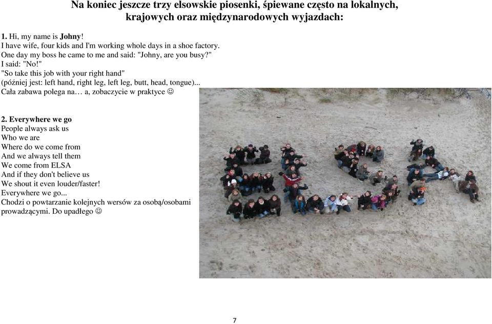 " "So take this job with your right hand" (później jest: left hand, right leg, left leg, butt, head, tongue)... Cała zabawa polega na a, zobaczycie w praktyce 2.