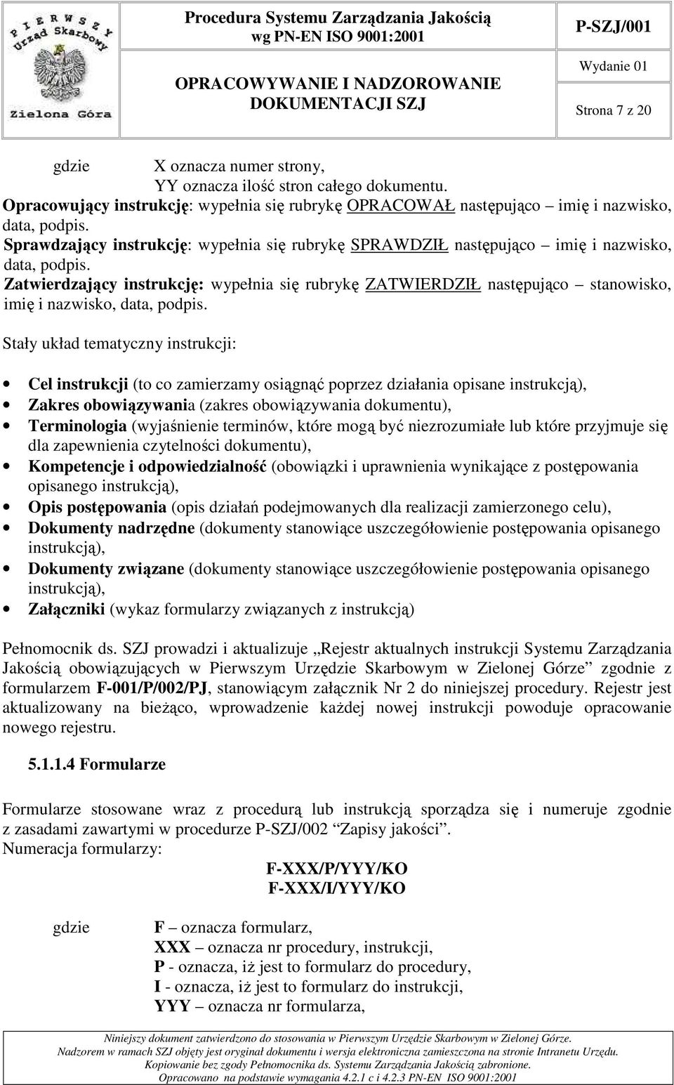 Zatwierdzający instrukcję: wypełnia się rubrykę ZATWIERDZIŁ następująco stanowisko, imię i nazwisko, data, podpis.