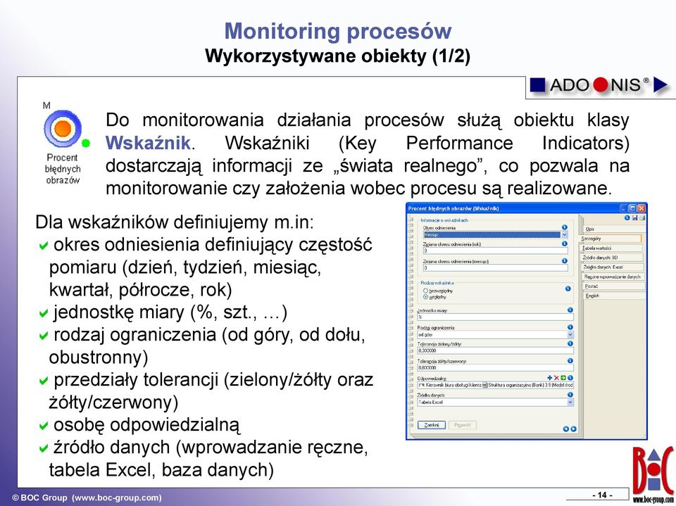 Dla wskaźników definiujemy m.in: okres odniesienia definiujący częstość pomiaru (dzień, tydzień, miesiąc, kwartał, półrocze, rok) jednostkę miary (%, szt.