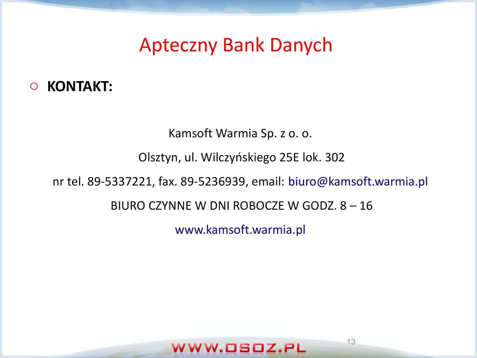 89-5236939, email: biuro@kamsoft.warmia.