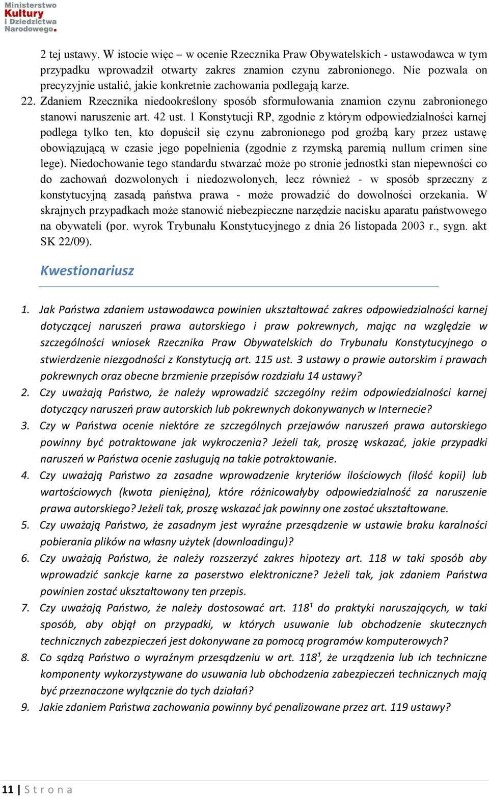 1 Konstytucji RP, zgodnie z którym odpowiedzialności karnej podlega tylko ten, kto dopuścił się czynu zabronionego pod groźbą kary przez ustawę obowiązującą w czasie jego popełnienia (zgodnie z