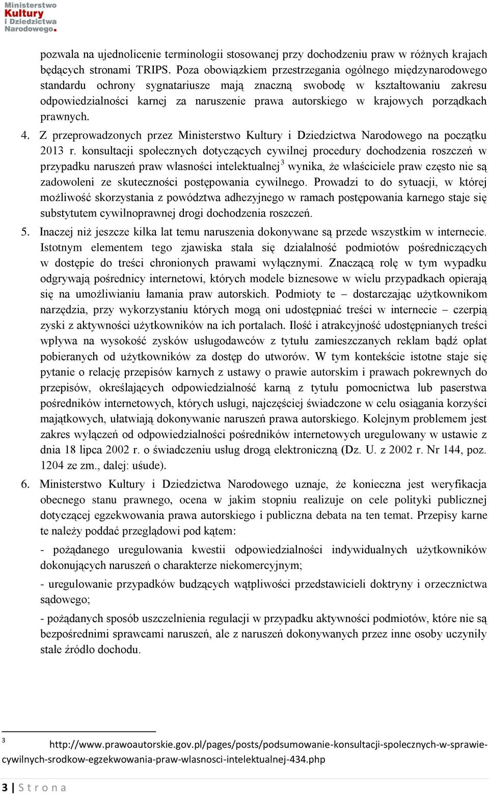 krajowych porządkach prawnych. 4. Z przeprowadzonych przez Ministerstwo Kultury i Dziedzictwa Narodowego na początku 2013 r.