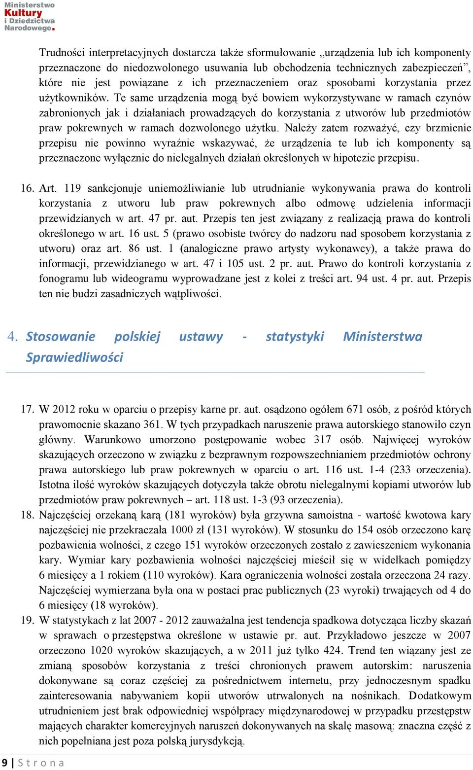 Te same urządzenia mogą być bowiem wykorzystywane w ramach czynów zabronionych jak i działaniach prowadzących do korzystania z utworów lub przedmiotów praw pokrewnych w ramach dozwolonego użytku.