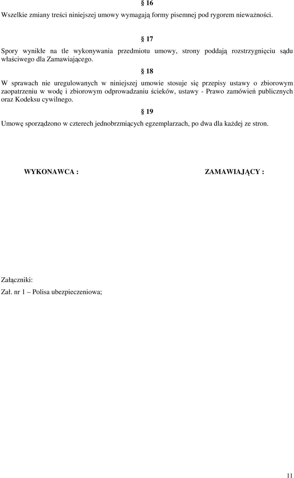 18 W sprawach nie uregulowanych w niniejszej umowie stosuje się przepisy ustawy o zbiorowym zaopatrzeniu w wodę i zbiorowym odprowadzaniu