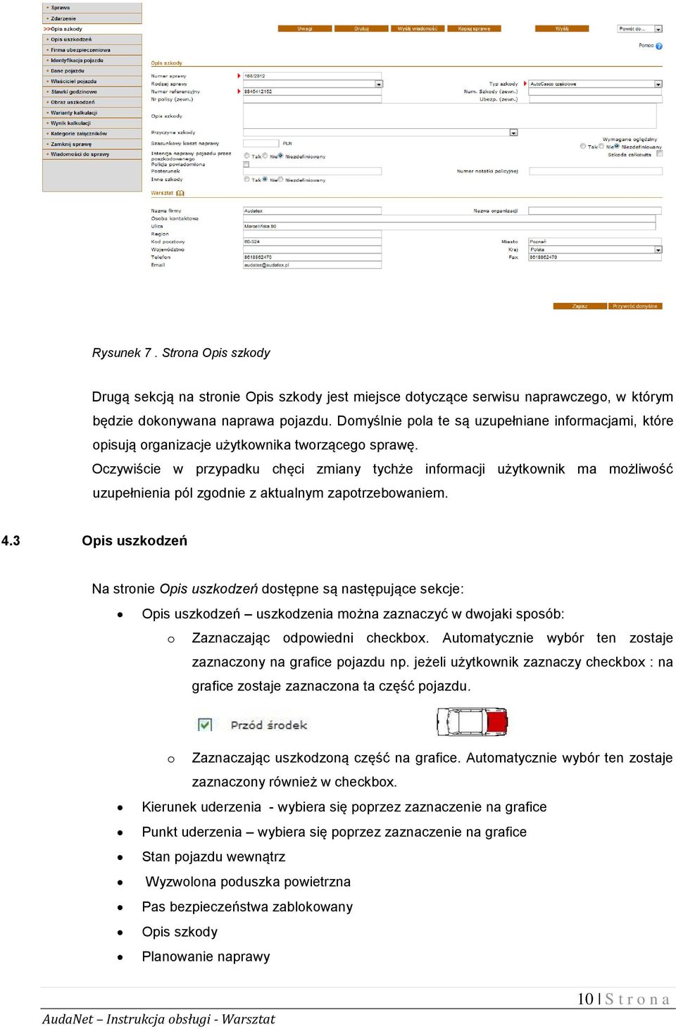 Oczywiście w przypadku chęci zmiany tychże informacji użytkownik ma możliwość uzupełnienia pól zgodnie z aktualnym zapotrzebowaniem. 4.