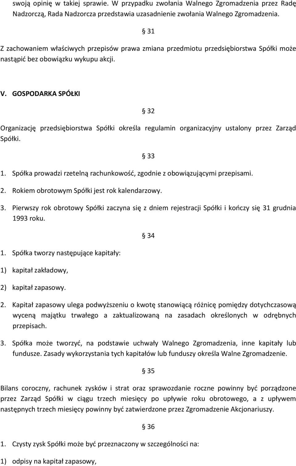 GOSPODARKA SPÓŁKI 32 Organizację przedsiębiorstwa Spółki określa regulamin organizacyjny ustalony przez Zarząd Spółki. 33 1. Spółka prowadzi rzetelną rachunkowość, zgodnie z obowiązującymi przepisami.