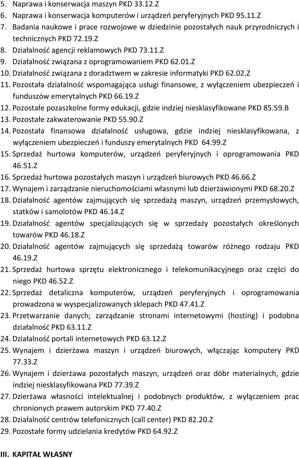 Działalność związana z oprogramowaniem PKD 62.01.Z 10. Działalność związana z doradztwem w zakresie informatyki PKD 62.02.Z 11.