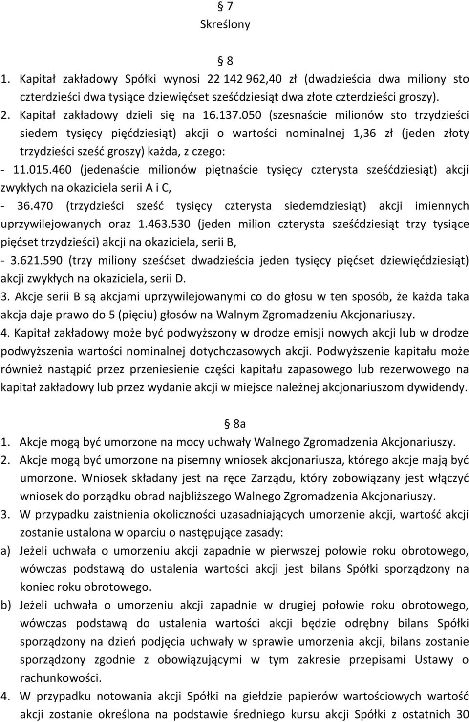 460 (jedenaście milionów piętnaście tysięcy czterysta sześćdziesiąt) akcji zwykłych na okaziciela serii A i C, - 36.