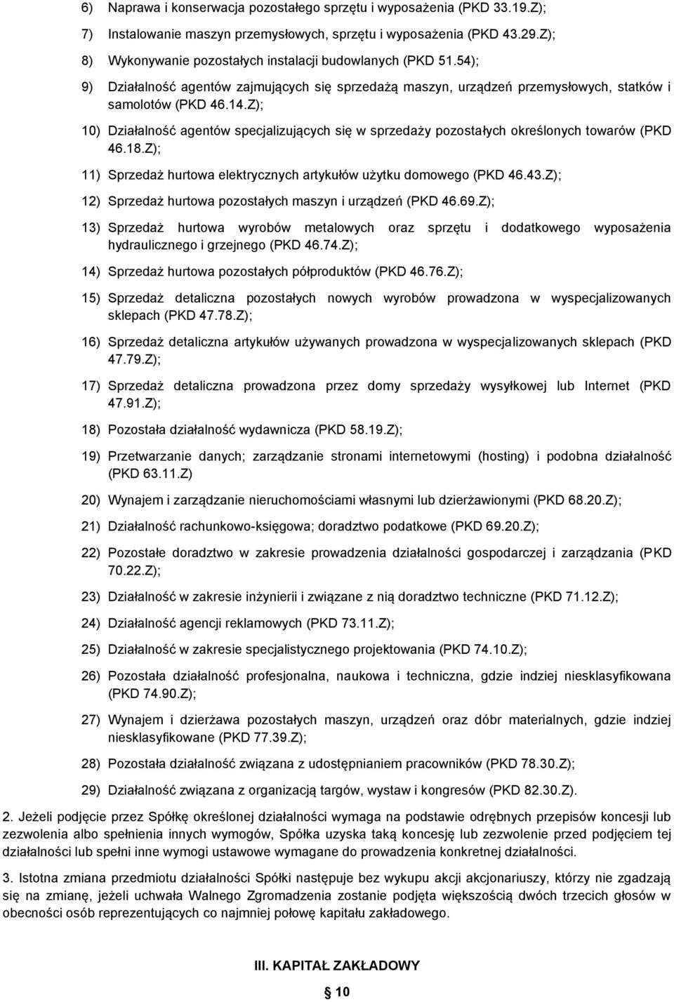 Z); 10) Działalność agentów specjalizujących się w sprzedaży pozostałych określonych towarów (PKD 46.18.Z); 11) Sprzedaż hurtowa elektrycznych artykułów użytku domowego (PKD 46.43.