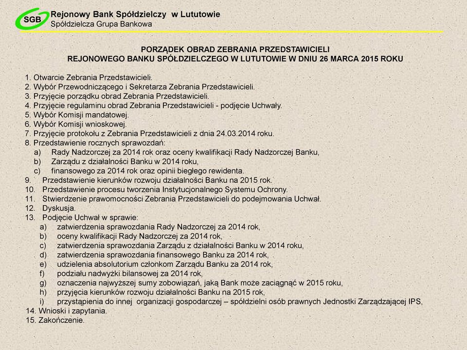 Przyjęcie protokołu z Zebrania Przedstawicieli z dnia 24.03.2014 roku. 8.