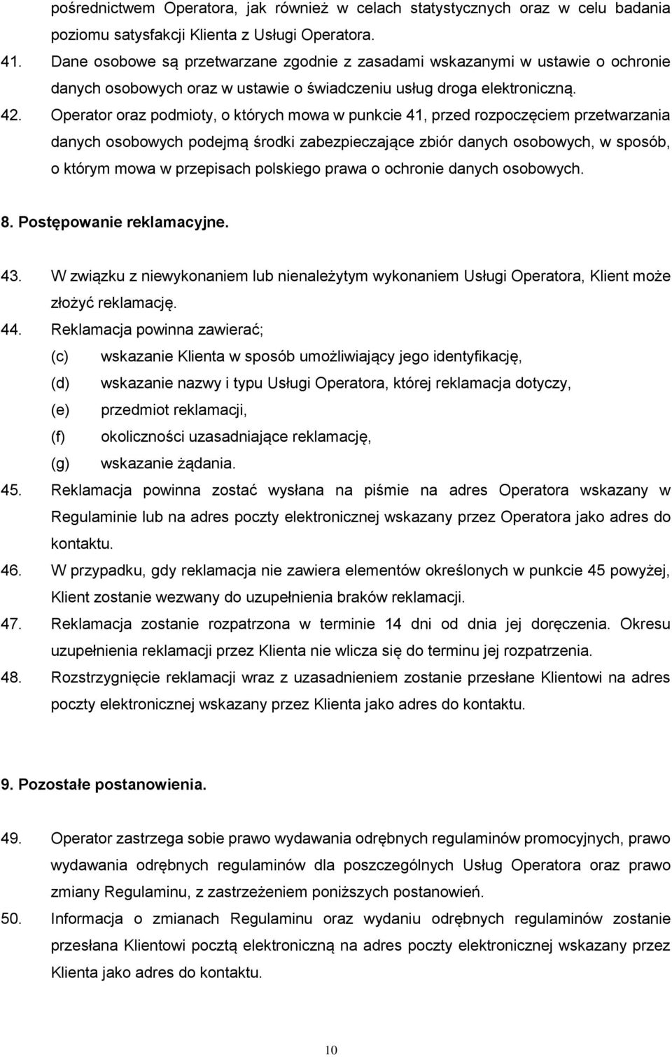 Operator oraz podmioty, o których mowa w punkcie 41, przed rozpoczęciem przetwarzania danych osobowych podejmą środki zabezpieczające zbiór danych osobowych, w sposób, o którym mowa w przepisach