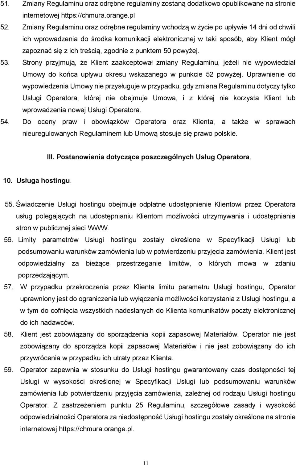 zgodnie z punktem 50 powyżej. 53. Strony przyjmują, że Klient zaakceptował zmiany Regulaminu, jeżeli nie wypowiedział Umowy do końca upływu okresu wskazanego w punkcie 52 powyżej.