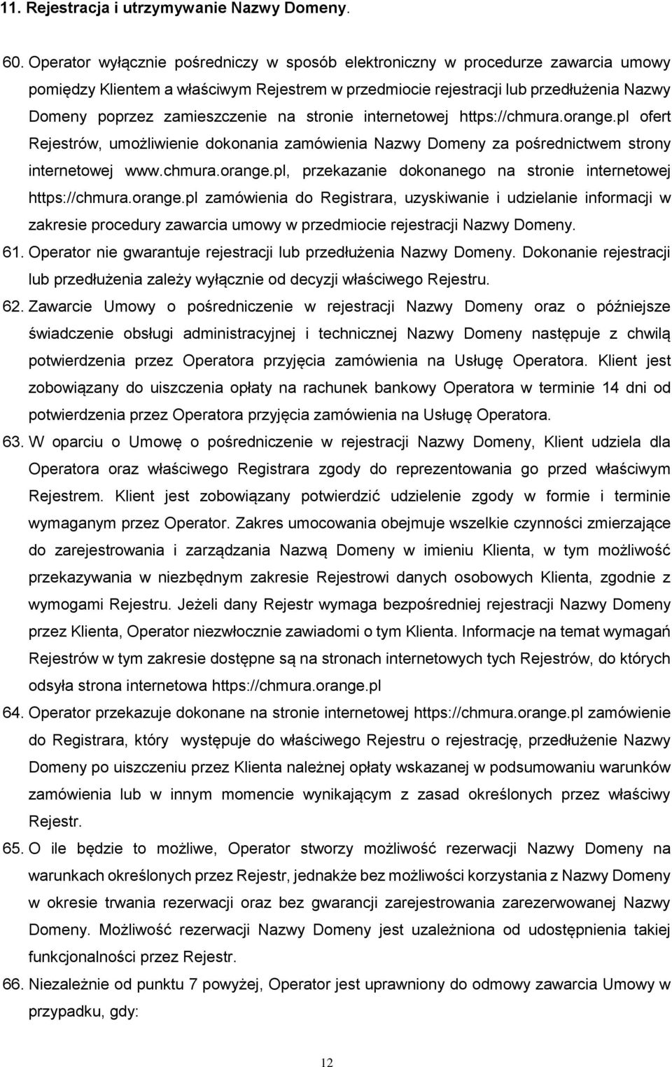 na stronie internetowej https://chmura.orange.pl ofert Rejestrów, umożliwienie dokonania zamówienia Nazwy Domeny za pośrednictwem strony internetowej www.chmura.orange.pl, przekazanie dokonanego na stronie internetowej https://chmura.