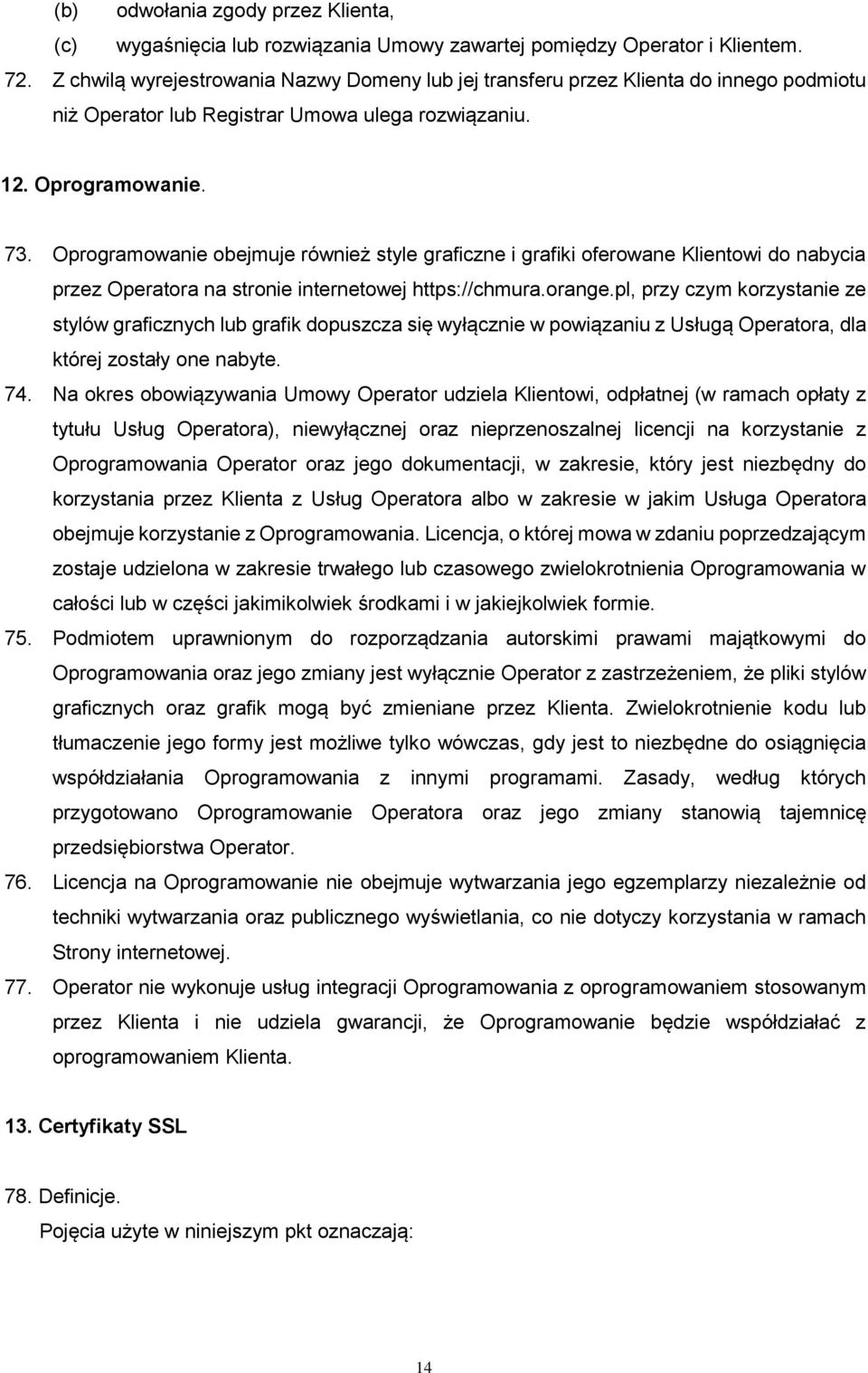 Oprogramowanie obejmuje również style graficzne i grafiki oferowane Klientowi do nabycia przez Operatora na stronie internetowej https://chmura.orange.