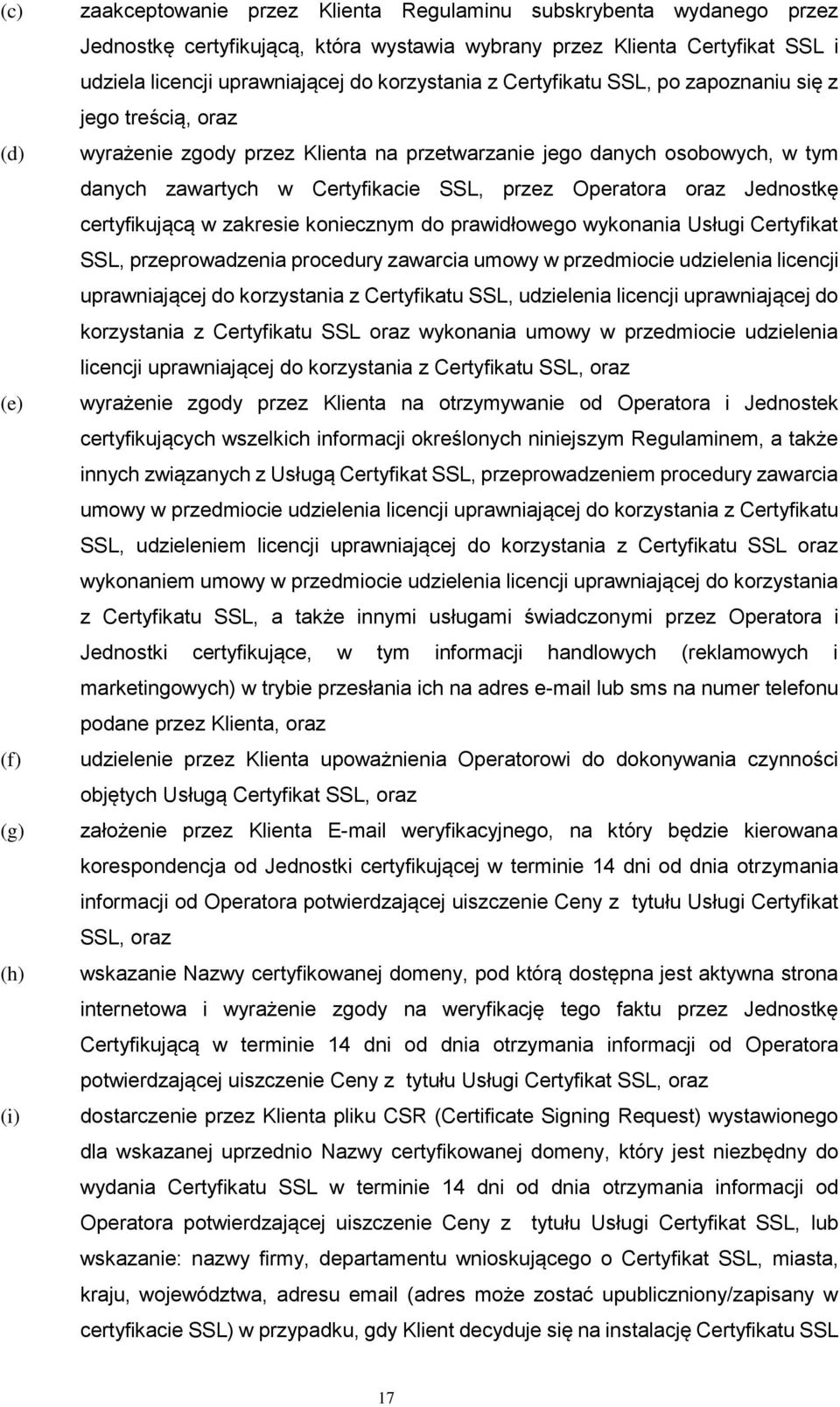 przez Operatora oraz Jednostkę certyfikującą w zakresie koniecznym do prawidłowego wykonania Usługi Certyfikat SSL, przeprowadzenia procedury zawarcia umowy w przedmiocie udzielenia licencji