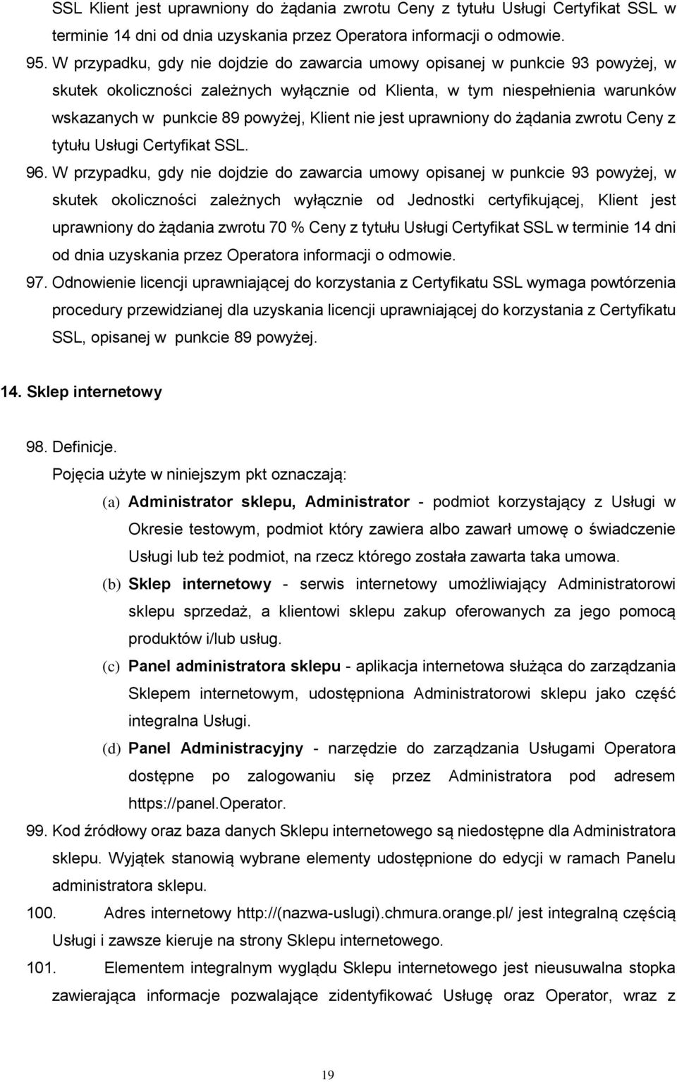 Klient nie jest uprawniony do żądania zwrotu Ceny z tytułu Usługi Certyfikat SSL. 96.