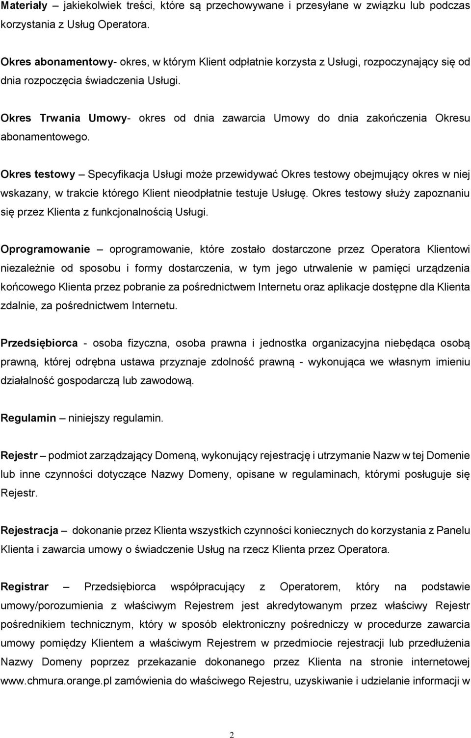 Okres Trwania Umowy- okres od dnia zawarcia Umowy do dnia zakończenia Okresu abonamentowego.