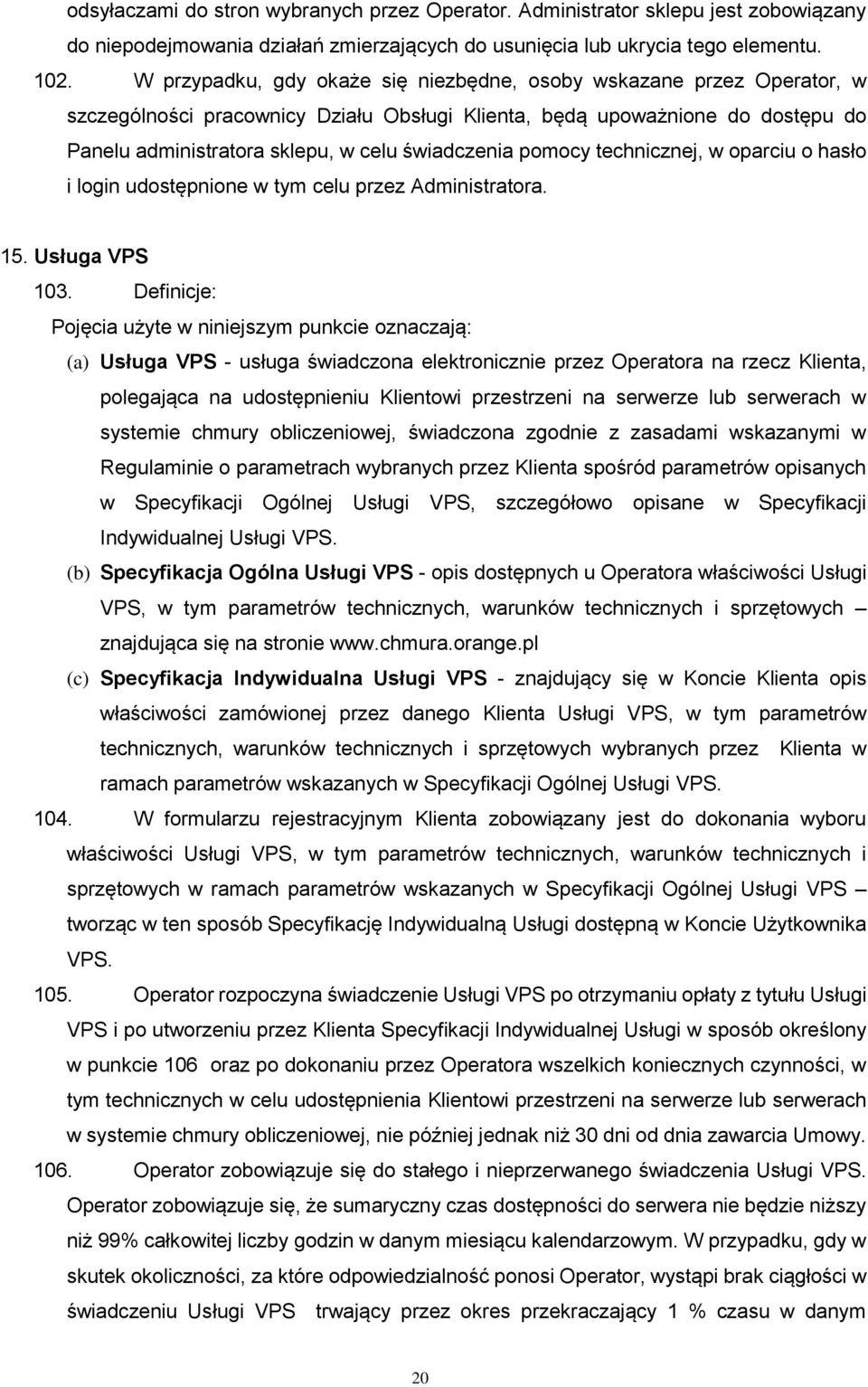 pomocy technicznej, w oparciu o hasło i login udostępnione w tym celu przez Administratora. 15. Usługa VPS 103.