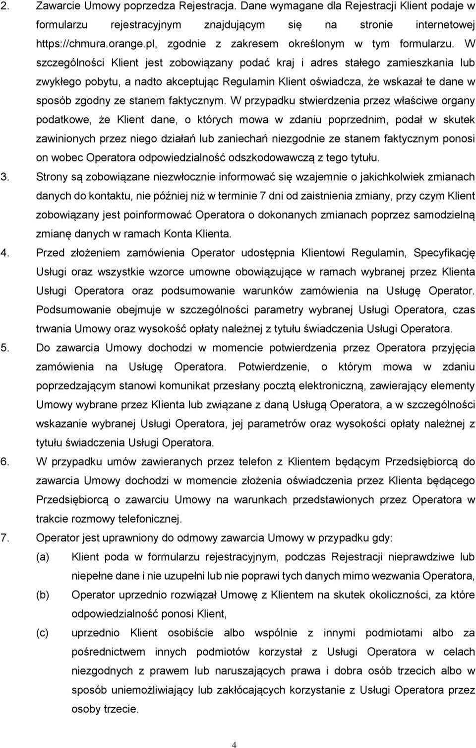 W szczególności Klient jest zobowiązany podać kraj i adres stałego zamieszkania lub zwykłego pobytu, a nadto akceptując Regulamin Klient oświadcza, że wskazał te dane w sposób zgodny ze stanem