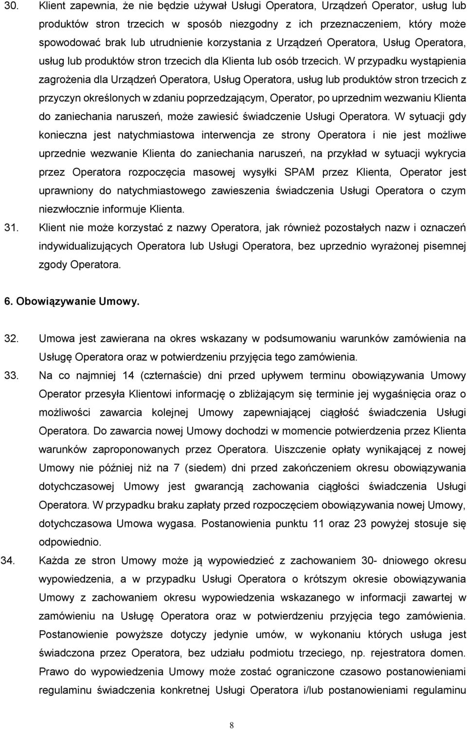 W przypadku wystąpienia zagrożenia dla Urządzeń Operatora, Usług Operatora, usług lub produktów stron trzecich z przyczyn określonych w zdaniu poprzedzającym, Operator, po uprzednim wezwaniu Klienta
