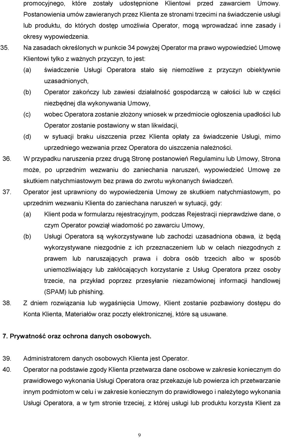 Na zasadach określonych w punkcie 34 powyżej Operator ma prawo wypowiedzieć Umowę Klientowi tylko z ważnych przyczyn, to jest: (a) świadczenie Usługi Operatora stało się niemożliwe z przyczyn