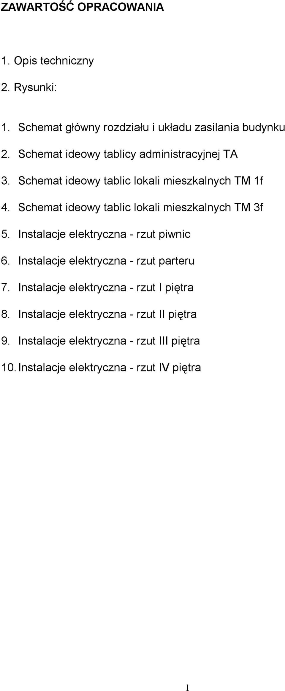 Schemat ideowy tablic lokali mieszkalnych TM 3f 5. Instalacje elektryczna - rzut piwnic 6.