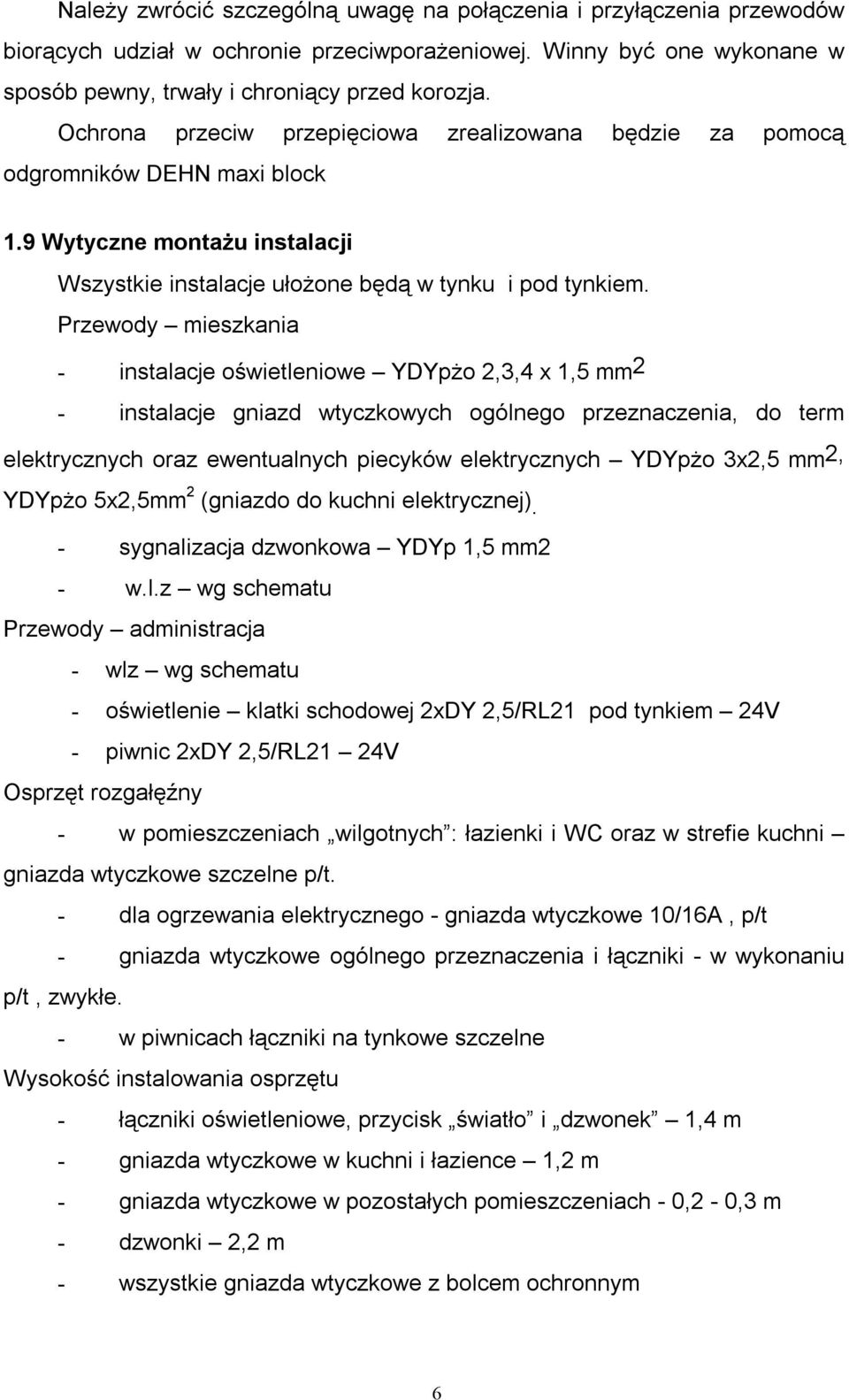 Przewody mieszkania - instalacje oświetleniowe YDYpżo 2,3,4 x 1,5 mm 2 - instalacje gniazd wtyczkowych ogólnego przeznaczenia, do term elektrycznych oraz ewentualnych piecyków elektrycznych YDYpżo