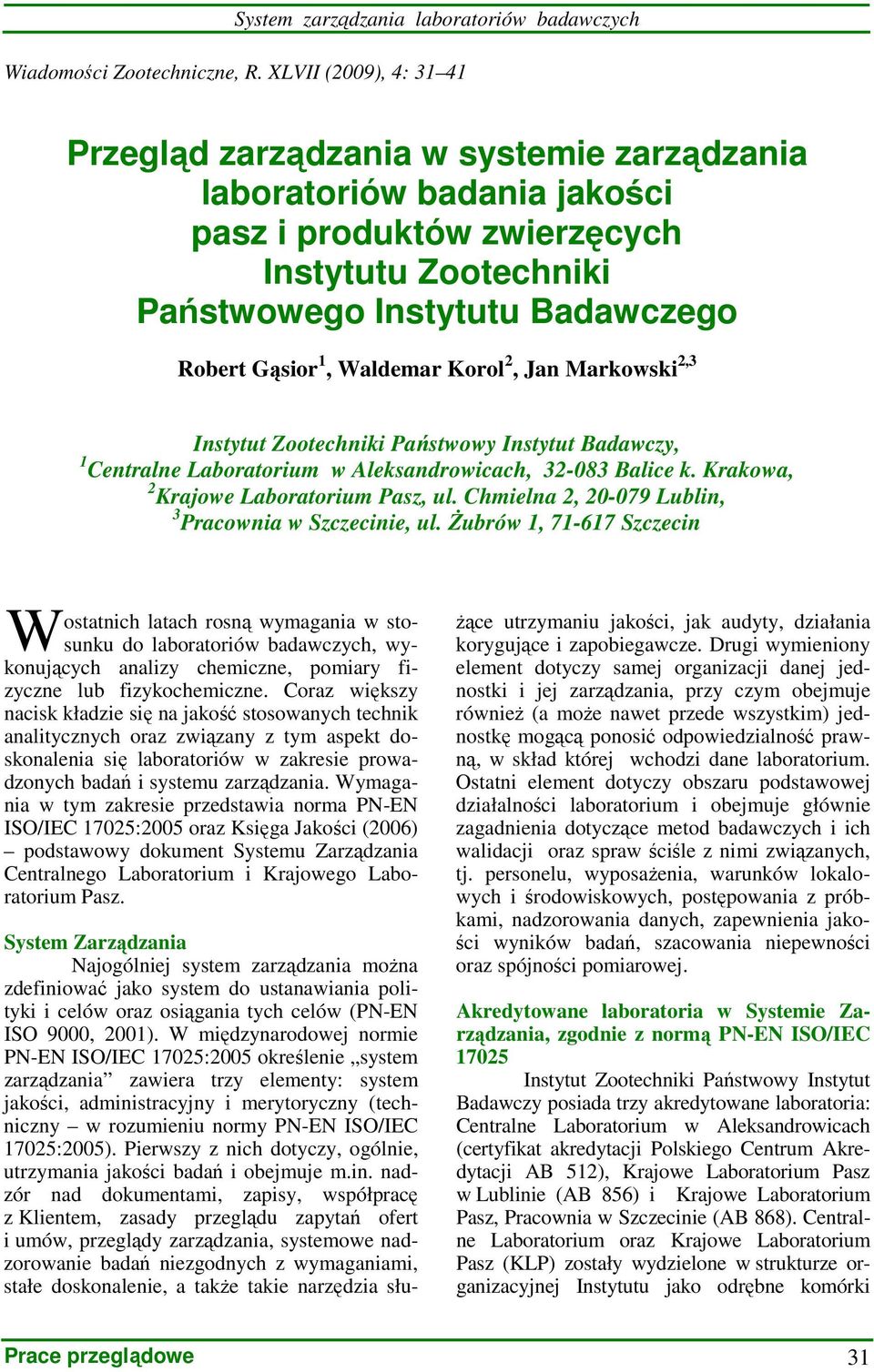 Waldemar Korol 2, Jan Markowski 2,3 Instytut Zootechniki Państwowy Instytut Badawczy, 1 Centralne Laboratorium w Aleksandrowicach, 32-083 Balice k. Krakowa, 2 Krajowe Laboratorium Pasz, ul.