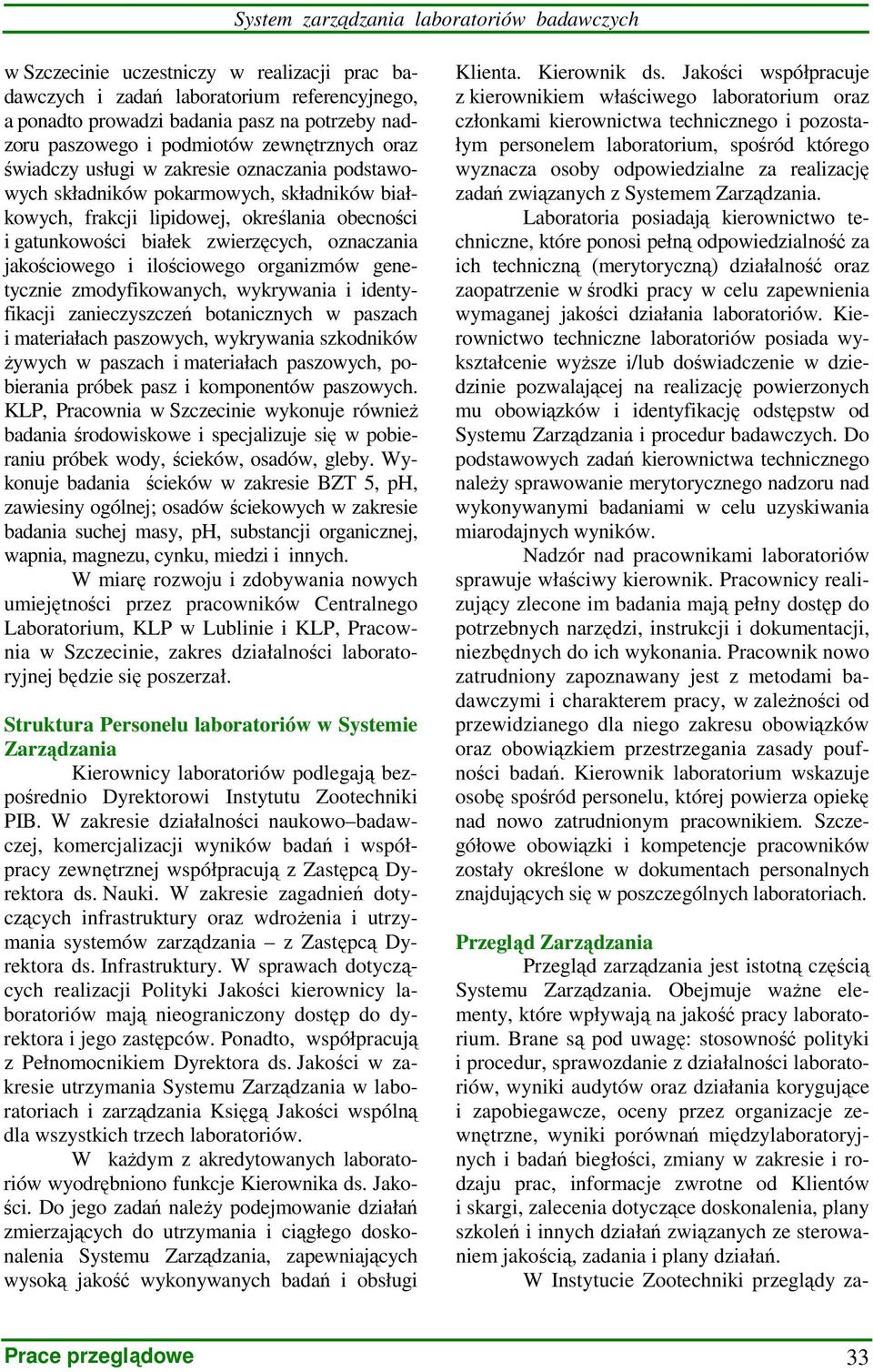 zwierzęcych, oznaczania jakościowego i ilościowego organizmów genetycznie zmodyfikowanych, wykrywania i identyfikacji zanieczyszczeń botanicznych w paszach i materiałach paszowych, wykrywania