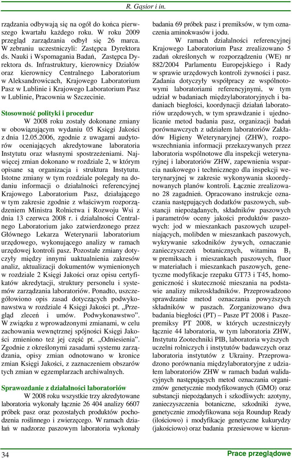 Infrastruktury, kierownicy Działów oraz kierownicy Centralnego Laboratorium w Aleksandrowicach, Krajowego Laboratorium Pasz w Lublinie i Krajowego Laboratorium Pasz w Lublinie, Pracownia w Szczecinie.