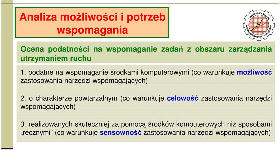 podatne na wspomaganie środkami komputerowymi (co warunkuje możliwość zastosowania narzędzi wspomagających) 2.