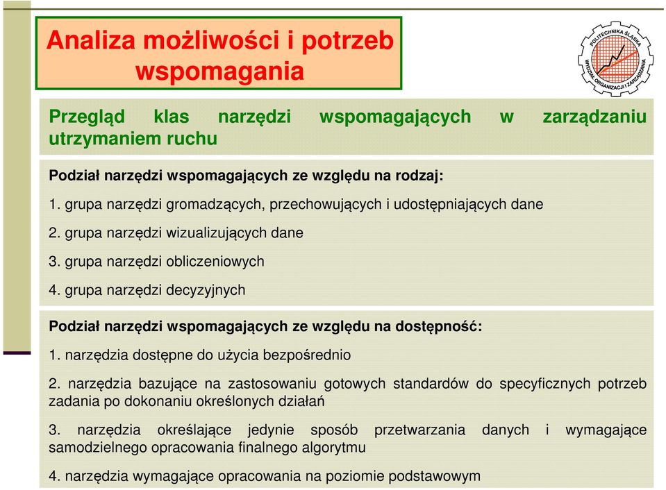 grupa narzędzi decyzyjnych Podział narzędzi wspomagających ze względu na dostępność: 1. narzędzia dostępne do użycia bezpośrednio 2.