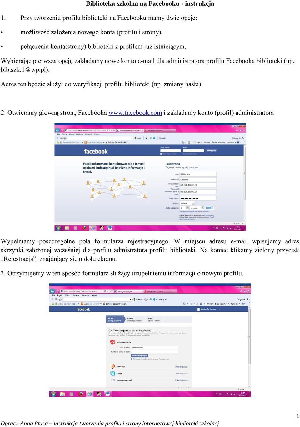 Wybierając pierwszą opcję zakładamy nowe konto e-mail dla administratora profilu Facebooka biblioteki (np. bib.szk.1@wp.pl). Adres ten będzie służył do weryfikacji profilu biblioteki (np.
