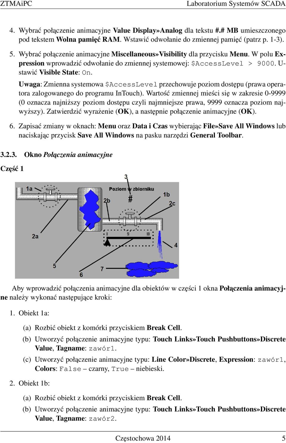 Uwaga: Zmienna systemowa $AccessLevel przechowuje poziom dostępu (prawa operatora zalogowanego do programu InTouch).